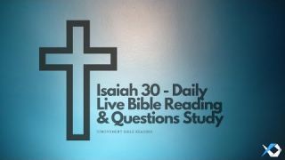 Isaiah 30 - Daily Live Bible Reading & Questions Study - Discuss at Jcmovement.com Community