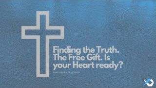 Finding the Truth. The Free Gift. Is your Heart ready? - Love - Discuss at Jcmovement.com Community
